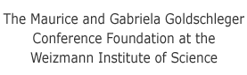 The Maurice and Gabriela Goldschleger, Conference Foundation at the Weizmann Institute of Science